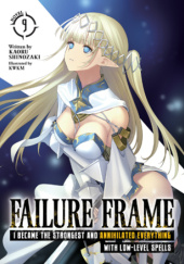 Okładka książki Failure Frame: I Became the Strongest and Annihilated Everything With Low-Level Spells, Vol. 9 (light novel) KWKM, Kaoru Shinozaki