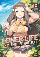 Okładka książki Loner Life in Another World, Vol. 8 (light novel) Shoji Goji