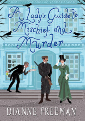 Okładka książki A Lady's Guide to Mischief and Murder Dianne Freeman