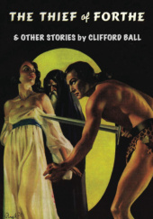Okładka książki The Thief of Forthe and Other Stories Clifford Ball