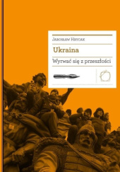 Okładka książki Ukraina. Wyrwać się z przeszłości Jarosław Hrycak