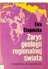 Okładka książki Zarys geologii regionalnej świata Ewa Stupnicka