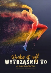 Okładka książki Shake it off - Wytrząśnij to David Berceli