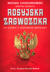 Okładka książki Rosyjska zagwozdka. Co zrobić z urojonym imperium? Michaił Chodorkowski, Martin Sixsmith