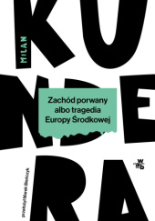 Okładka książki Zachód porwany albo tragedia Europy Środkowej Milan Kundera
