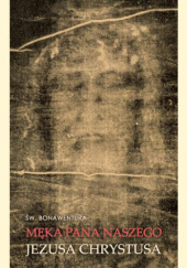 Okładka książki Męka Pana naszego Jezusa Chrystusa św. Bonawentura z Bagnoregio