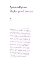 Okładka książki Ślepiec przed lustrem Agnieszka Papieska