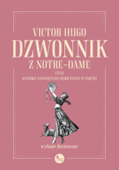 Okładka książki Dzwonnik z Notre-Dame, czyli Katedra Najświętszej Marii Panny w Paryżu Victor Hugo