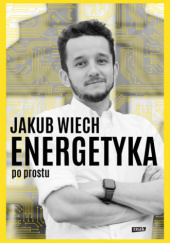 Okładka książki Energetyka po prostu Jakub Wiech