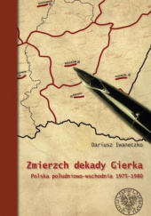 Okładka książki Zmierzch dekady Gierka Polska południowo-wschodnia 1975-1980 Dariusz Iwaneczko