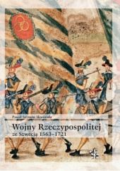 Okładka książki Wojny Rzeczypospolitej ze Szwecją 1563–1721 Paweł Skworoda