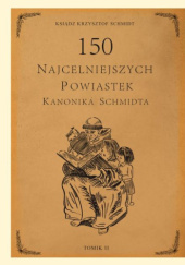 Okładka książki 150 Najcelniejszych powiastek kanonika Schmidta. Tomik 2 Krzysztof Schmidt