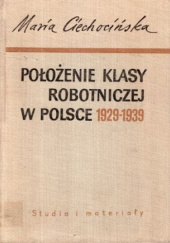 Położenie klasy robotniczej w Polsce 1929-1939. Studia i materiały