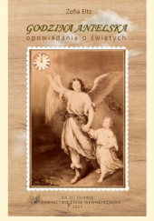 Okładka książki Godzina Anielska. Opowiadania o świętych Zofia Eltz