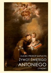 Okładka książki Żywot świętego Antoniego z Padwy Ojciec Prokop Kapucyn OFMCap