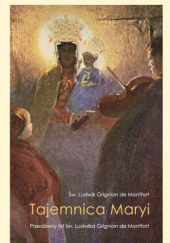 Okładka książki Tajemnica Maryi. Przedziwny list św. Ludwika Grignion de Montfort św. Ludwik Maria Grignion de Montfort