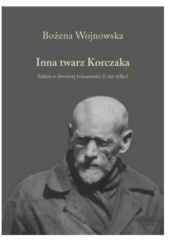 Okładka książki Inna twarz Korczaka. Szkice o dwoistej tożsamości (i nie tylko) Bożena Wojnowska
