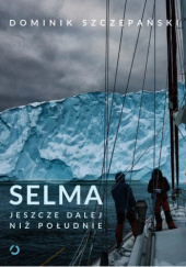 Okładka książki Selma. Jeszcze dalej niż południe Dominik Szczepański