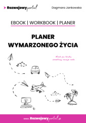 Okładka książki Planer wymarzonego życia. Ebook. Workbook. Planer Dagmara Jankowska