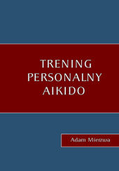 Okładka książki Trening personalny Aikido Adam Mierzwa