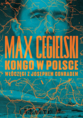 Okładka książki Kongo w Polsce. Włóczęgi z Josephem Conradem Max Cegielski