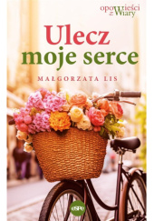 Okładka książki Ulecz moje serce Małgorzata Lis