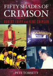 Okładka książki Fifty Shades of Crimson: Robert Fripp and King Crimson Pete Tomsett