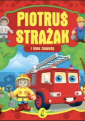 Okładka książki Piotruś strażak i inne zawody Urszula Kozłowska