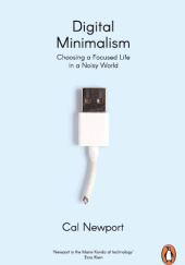 Okładka książki Digital Minimalism: Choosing a Focused Life In a Noisy World Cal Newport