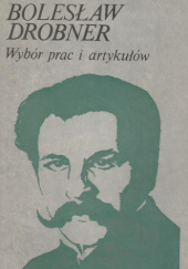 Okładka książki Wybór prac i artykułów Bolesław Drobner