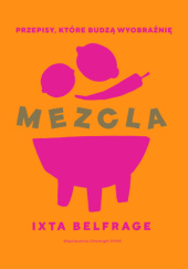 Okładka książki Mezcla. Przepisy, które budzą wyobraźnię Ixta Belfrage
