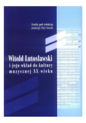 Okładka książki Witold Lutosławski i jego wkład do kultury muzycznej XX wieku Jadwiga Paja-Stach