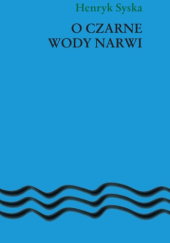 Okładka książki O czarne wody Narwi Henryk Syska