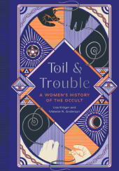 Okładka książki Toil and Trouble: A Women's History of the Occult Melanie R. Anderson, Lisa Kröger