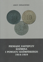 Okładka książki Pieniądz zastępczy Koźmina i powiatu koźmińskiego 1914-1919 Jerzy Ziółkowski