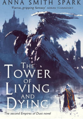 Okładka książki The Tower Of Living And Dying Anna Smith Spark
