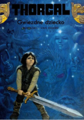 Okładka książki Thorgal: Gwiezdne dziecko Grzegorz Rosiński, Jean Van Hamme