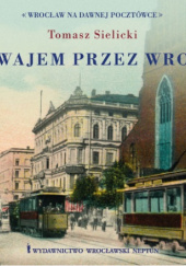 Okładka książki Tramwajem przez Wrocław Tomasz Sielicki