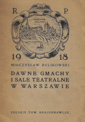 Okładka książki Dawne gmachy i sale teatralne w Warszawie Mieczysław Rulikowski