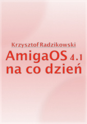 Okładka książki AmigaOS 4.1 na co dzień Krzysztof Radzikowski