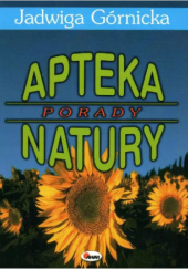 Okładka książki Apteka Natury. Porady Jadwiga Górnicka