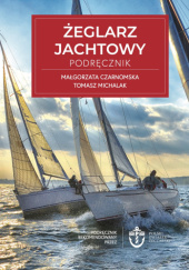 Okładka książki Żeglarz Jachtowy. Podręcznik Czarnomska Małgorzata, Tomasz Michalak