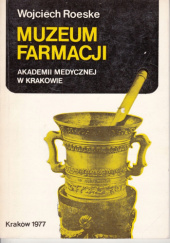 Okładka książki Muzeum Farmacji Akademii Medycznej w Krakowie Wojciech Roeske