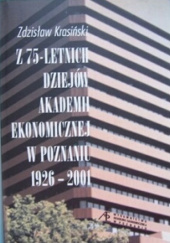 Z 75-letnich dziejów Akademii Ekonomicznej w Poznaniu 1926-2001