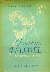 Okładka książki Joachim Lelewel, 1786-1861: Sa vie et son oeuvre Marian Henryk Serejski