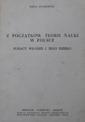 Okładka książki Z początków teorii nauki w Polsce: Ignacy Włodek i jego dzieło Irena Stasiewicz