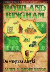 Okładka książki Rowland Bingham. Do wnętrza Afryki Janet & Jeff Benge