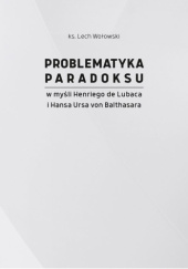 Problematyka paradoksu w myśli Henri de Lubaca i Hansa Ursa von Balthasara