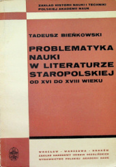 Okładka książki Problematyka nauki w literaturze staropolskiej od XVI do XVIII wieku Tadeusz Bieńkowski