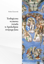 Okładka książki Teologiczna wymowa światła w Apokalipsie świętego Jana Robert Żarnowski